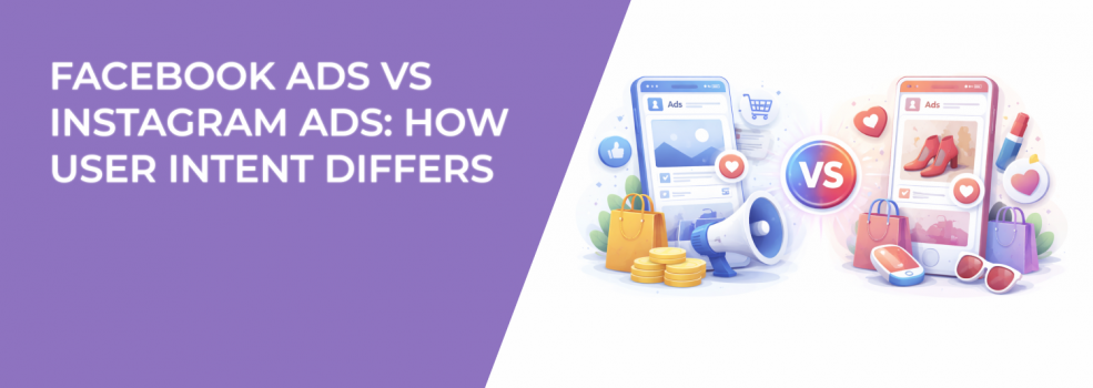 Facebook Ads vs Instagram Ads: How User Intent Differs