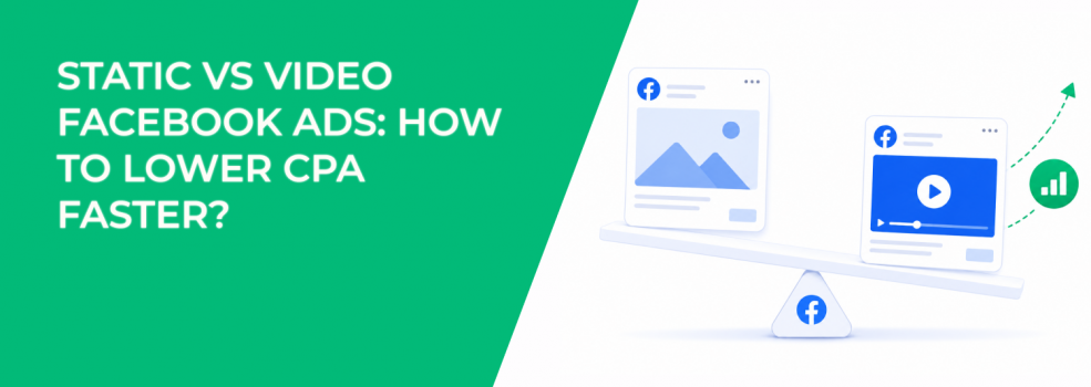 Static vs Video Facebook Ads: How to Lower CPA Faster?
