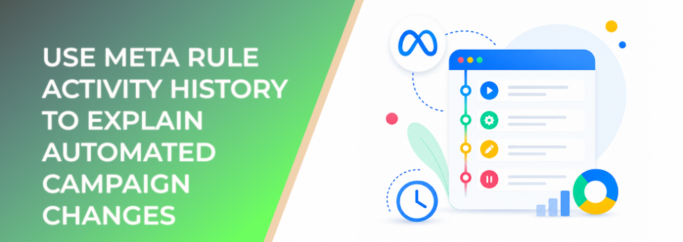 How to Use Meta Rule Activity History to Explain Automated Campaign Changes