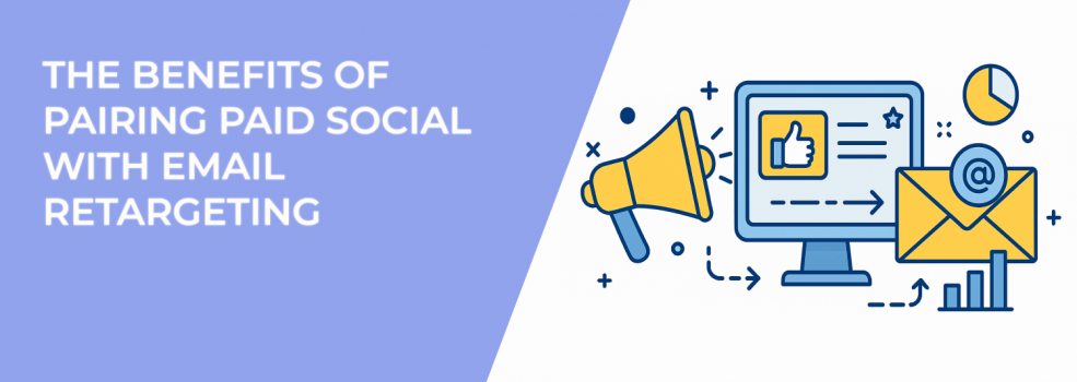 The Benefits of Pairing Paid Social With Email Retargeting