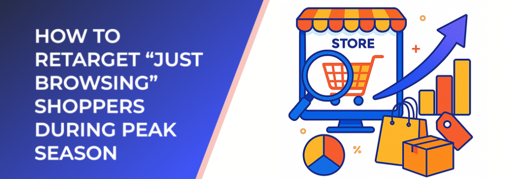 How to Retarget “Just Browsing” Shoppers During Peak Season