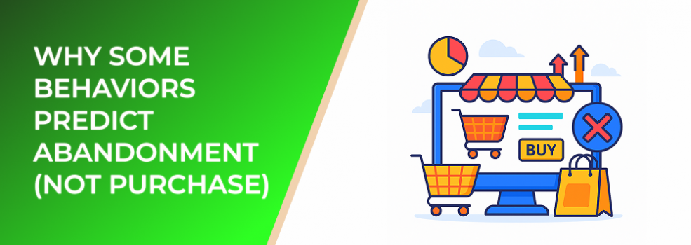 Why Some Behaviors Predict Abandonment (Not Purchase)