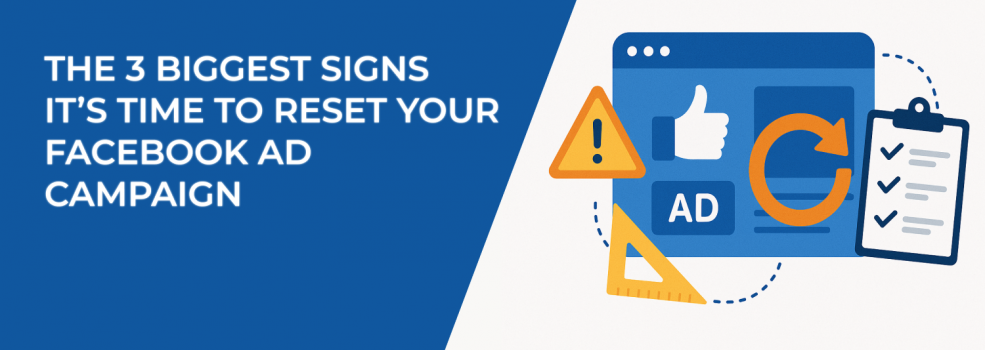 The 3 Biggest Signs It’s Time to Reset Your Facebook Ad Campaign