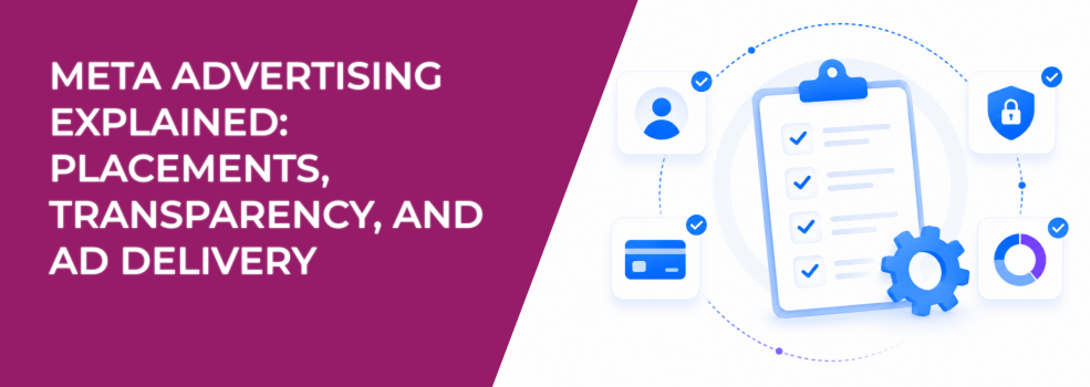 Meta Advertising Explained: Placements, Transparency, and Ad Delivery
