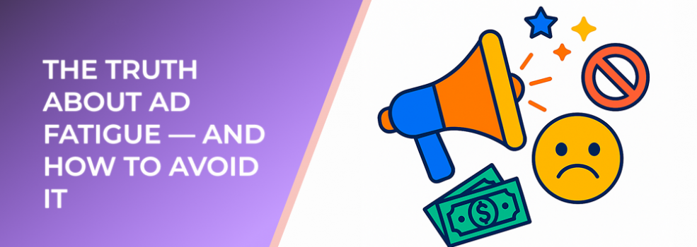 The Truth About Ad Fatigue — and How to Avoid It