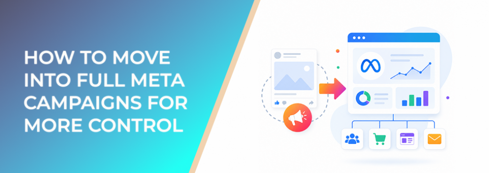 Limited by Boosted Posts? How to Move Into Full Meta Campaigns for More Control