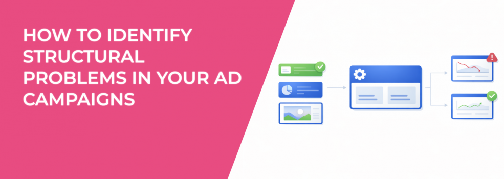 How to Identify Structural Problems in Your Ad Campaigns