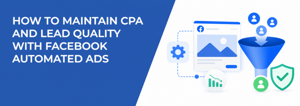 How to Maintain CPA and Lead Quality With Facebook Automated Ads