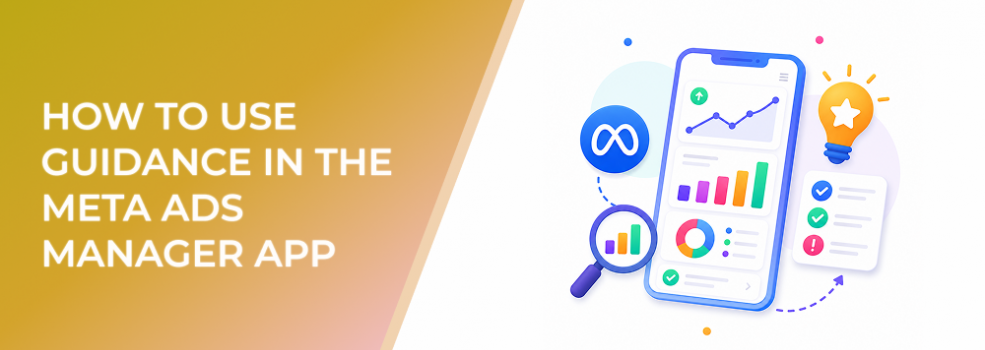 How to Use Guidance in the Meta Ads Manager App Without Making Reactive Campaign Changes