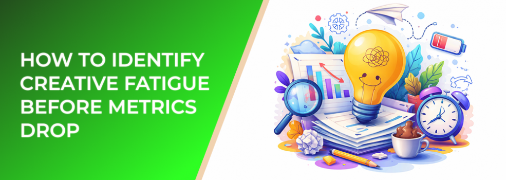 How to Identify Creative Fatigue Before Metrics Drop