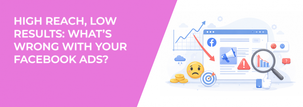 High Reach, Low Results: What’s Wrong With Your Facebook Ads?
