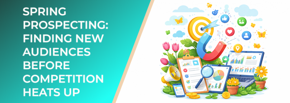 Spring Prospecting: Finding New Audiences Before Competition Heats Up