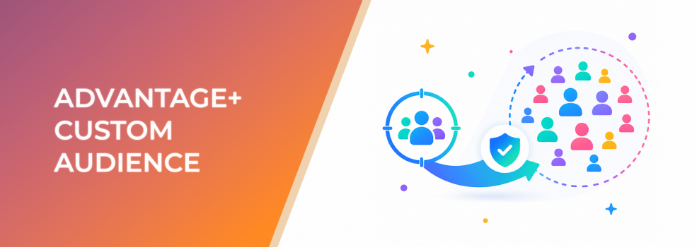 Advantage+ Custom Audience: How to Scale Without Losing Audience Quality