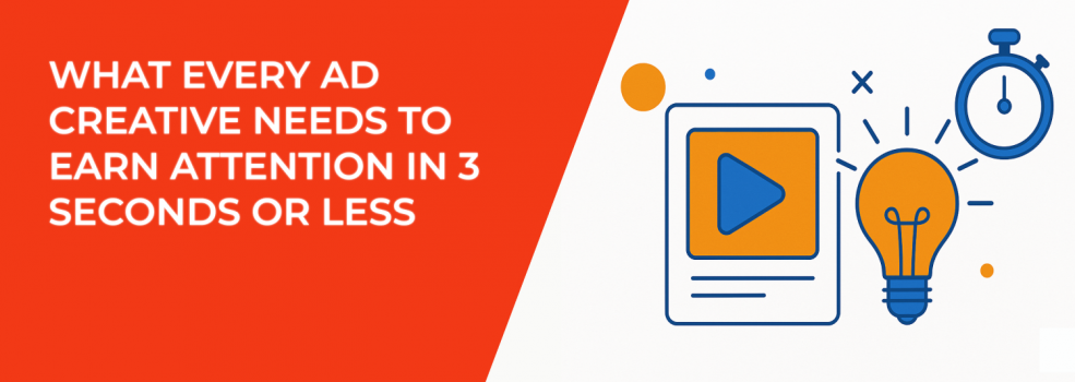 What Every Ad Creative Needs to Earn Attention in 3 Seconds or Less