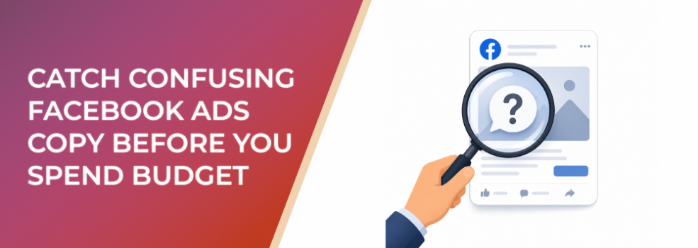 Catch Confusing Facebook Ads Copy Before You Spend Budget