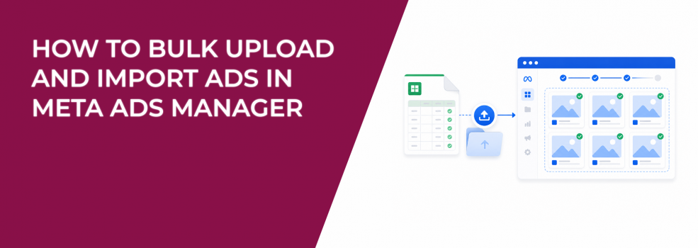 How to Bulk Upload and Import Ads in Meta Ads Manager