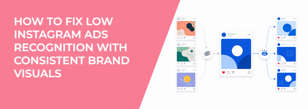 How To Fix Low Instagram Ads Recognition With Consistent Brand Visuals