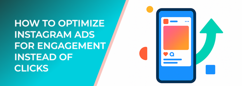 How to Optimize Instagram Ads for Engagement Instead of Clicks