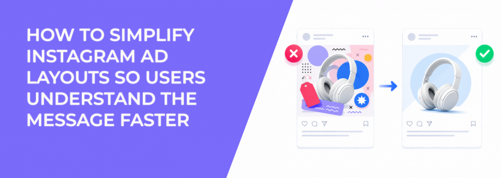 How To Simplify Instagram Ad Layouts So Users Understand the Message Faster