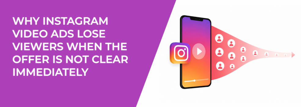 Why Instagram Video Ads Lose Viewers When the Offer Is Not Clear Immediately