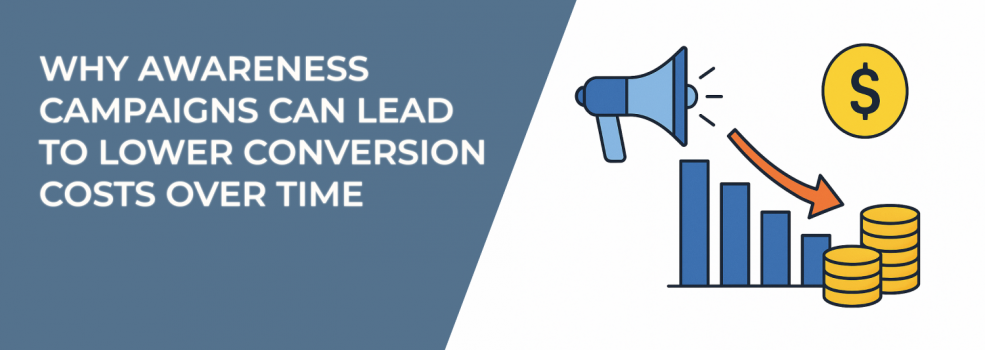 Why Awareness Campaigns Can Lead to Lower Conversion Costs Over Time