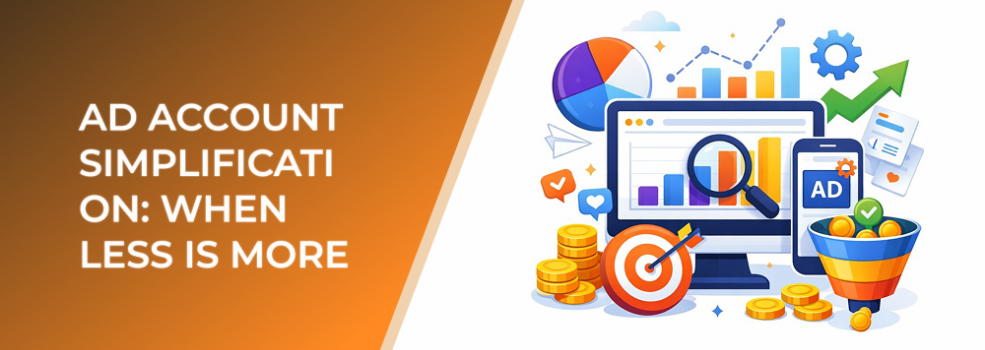 Ad Account Simplification: When Less Is More