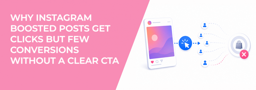 Why Instagram Boosted Posts Get Clicks But Few Conversions Without A Clear CTA