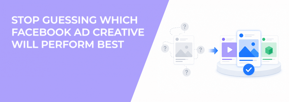 Stop Guessing Which Facebook Ad Creative Will Perform Best