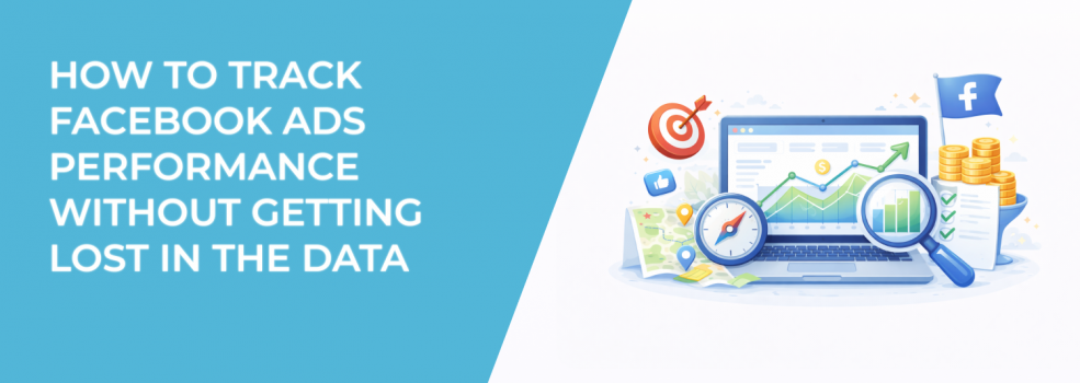 How to Track Facebook Ads Performance Without Getting Lost in the Data