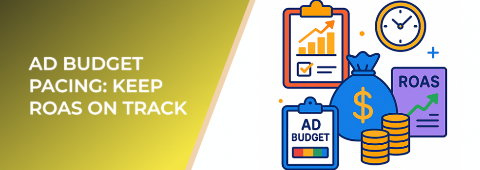 Ad Budget Pacing: Keep ROAS on Track