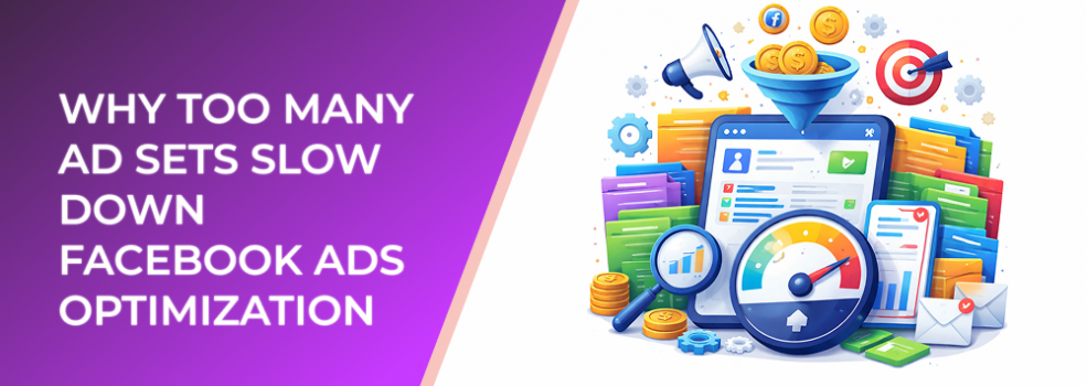 Why Too Many Ad Sets Slow Down Facebook Ads Optimization