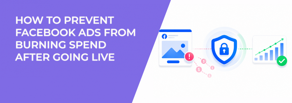 How To Prevent Facebook Ads From Burning Spend After Going Live