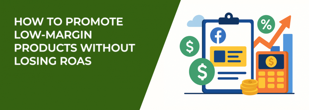 How to Promote Low-Margin Products Without Losing ROAS