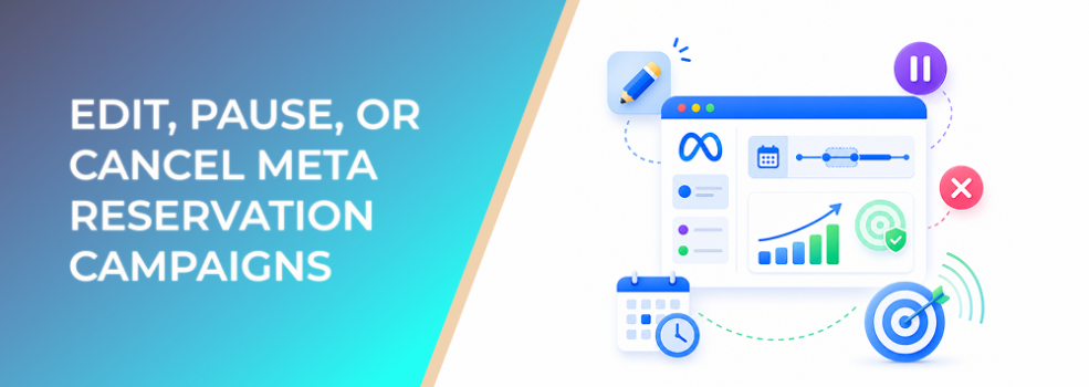 How to Edit, Pause, or Cancel Meta Reservation Campaigns Without Wasting Planned Reach