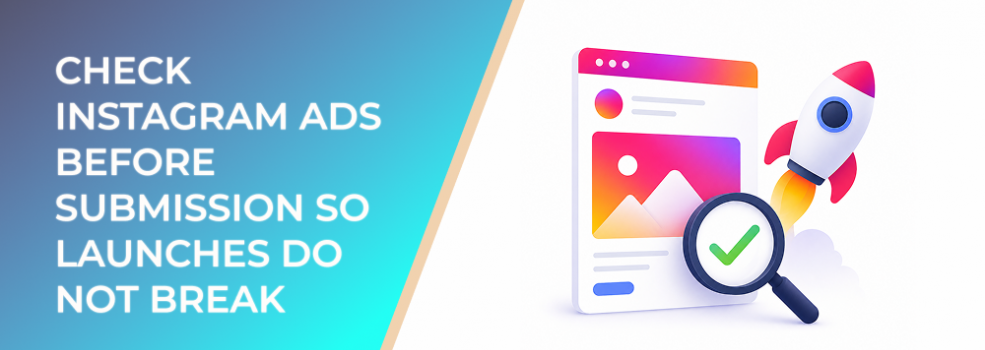 Check Instagram Ads Before Submission So Launches Do Not Break