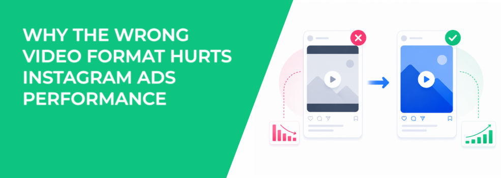 Why The Wrong Video Format Hurts Instagram Ads Performance
