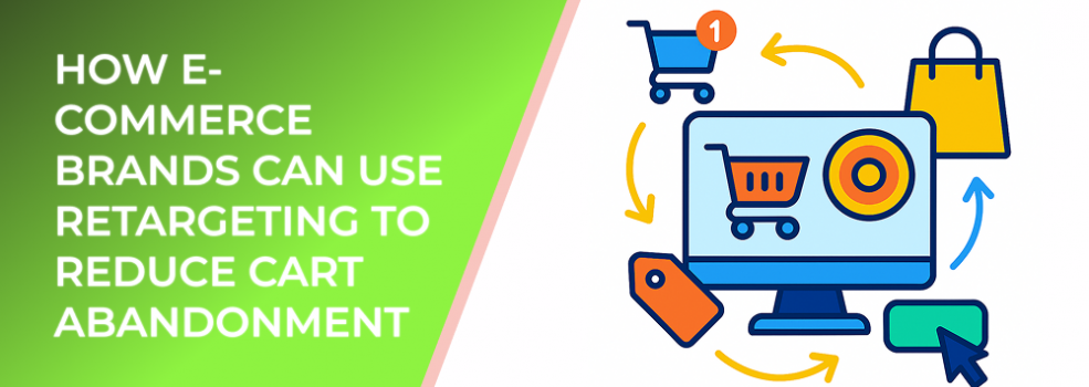 How E-Commerce Brands Can Use Retargeting to Reduce Cart Abandonment