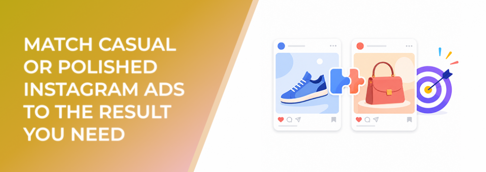 Match Casual or Polished Instagram Ads to the Result You Need