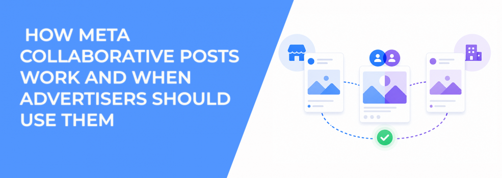 How Meta Collaborative Posts Work and When Advertisers Should Use Them