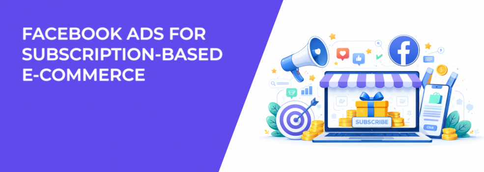 Facebook Ads for Subscription-Based E-commerce