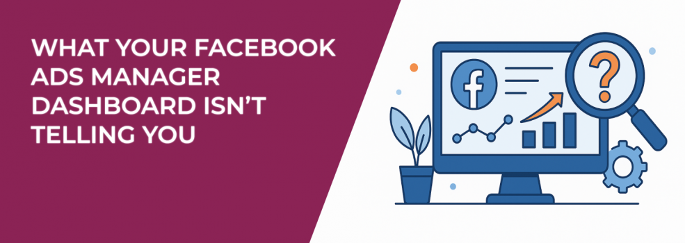 What Your Facebook Ads Manager Dashboard Isn’t Telling You