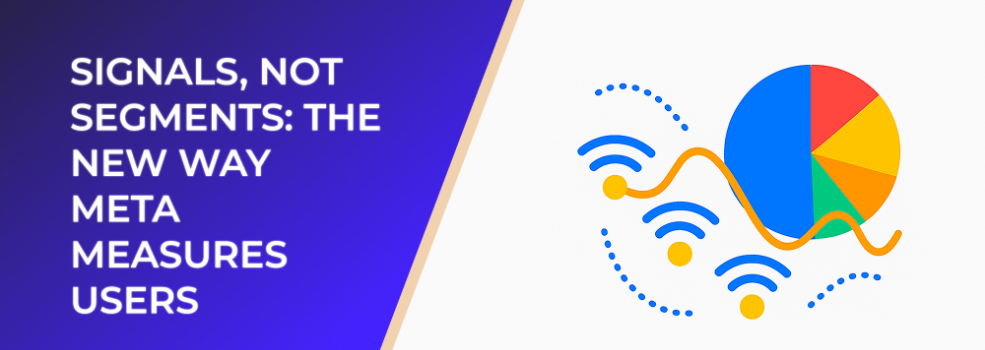 Signals, Not Segments: The New Way Meta Measures Users