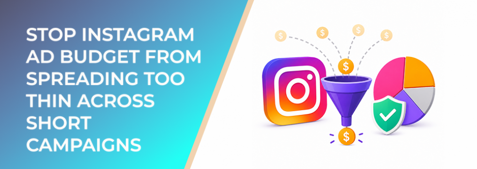 Stop Instagram Ad Budget From Spreading Too Thin Across Short Campaigns