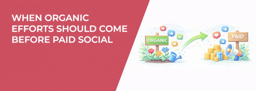 When Organic Efforts Should Come Before Paid Social
