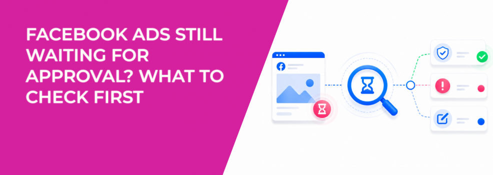 Facebook Ads Still Waiting for Approval? What to Check First