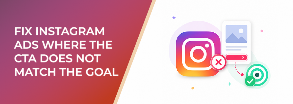 Fix Instagram Ads Where The CTA Does Not Match The Goal