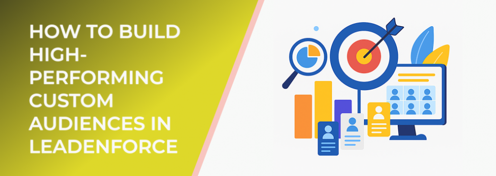 How to Build High-Performing Custom Audiences in LeadEnforce