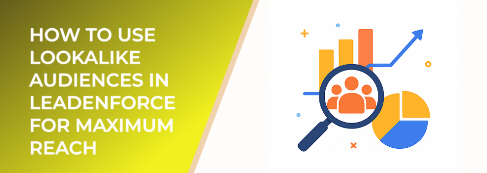 How to Use Lookalike Audiences in LeadEnforce for Maximum Reach