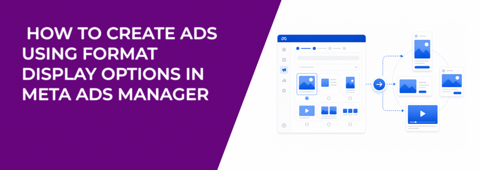 How to Create Ads Using Format Display Options in Meta Ads Manager