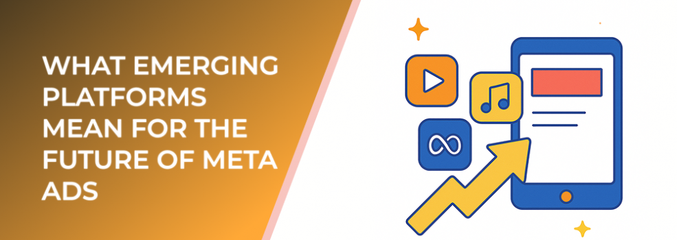What Emerging Platforms Mean for the Future of Meta Ads